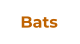 Bats