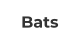 Bats