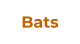 Bats